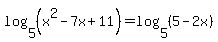 log%285%2C%28x%5E2-7x%2B11%29%29+=+log%285%2C%285-2x%29%29