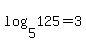 log%285%2C125%29=3