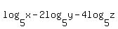 log%285%2Cx%29+-+2log%285%2Cy%29+-+4log%285%2Cz%29