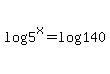 log%285%5Ex%29=log%28140%29
