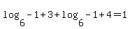 log%286%2C+-1+%2B+3%29+%2B+log%286%2C+-1+%2B+4%29+=+1