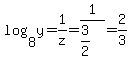 log%288%2Cy%29=1%2Fz=1%2F%283%2F2%29=2%2F3
