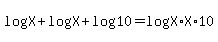 log%28X%29+%2B+log%28X%29+%2B+log%2810%29+=+log%28X%2AX%2A10%29