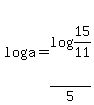 log%28a%29+=+log%2815%2F11%29+%2F+5