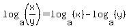 log%28a%2C+%28x%2Fy%29%29+=+log%28a%2C+%28x%29%29+-+log%28a%2C+%28y%29%29