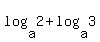 log%28a%2C2%29+%2B+log%28a%2C3%29