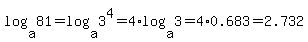 log%28a%2C81%29+=+log%28a%2C3%5E4%29+=+4%2Alog%28a%2C3%29=+4%2A0.683+=+2.732