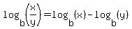log%28b%2C%28x%2Fy%29%29=log%28b%2C%28x%29%29+-+log%28b%2C%28y%29%29