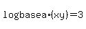 log%28base+a%29%28xy%29+=+3