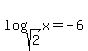 log(sqrt(2),x)=-6