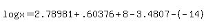 log%28x%29+=+2.78981+%2B+.60376+%2B+8+-+3.4807+-+%28-14%29