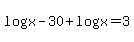 log%28x-30%29+%2B+log%28x%29+=+3