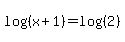 log+%28%28x%2B1%29%29=+log+%28%282%29%29+
