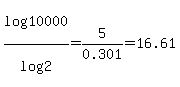 log+%2810000%29%2Flog+%282%29=5%2F0.301=16.61