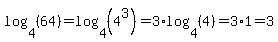 log+%284%2C+%2864%29%29+=+log+%284%2C+%284%5E3%29%29+=+3%2Alog%284%2C%284%29%29+=+3%2A1+=+3