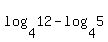 log+%284%2C+12%29+-+log+%284%2C+5%29%29