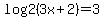 log2%283x%2B2%29+=+3
