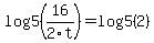 log5+%2816%2F2t%29=log5+%282%29