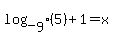log_%5B9%5D%285%29%2B1=x