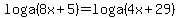 loga+%288x+%2B+5%29=loga+%284x+%2B+29%29