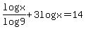 logx%2Flog9+%2B+3log%28x%29+=+14