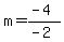 m=(-4)/(-2)