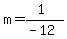 m=(1)/(-12)