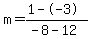 m=(1--3)/(-8-12)