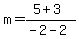 m=%285%2B3%29%2F%28-2-2%29