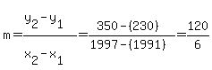 m=%28y%5B2%5D-y%5B1%5D%29%2F%28x%5B2%5D-x%5B1%5D%29=%28350-%28230%29%29%2F%281997-%281991%29%29+=+120%2F6