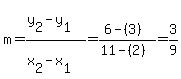 m=%28y%5B2%5D-y%5B1%5D%29%2F%28x%5B2%5D-x%5B1%5D%29=%286-%283%29%29%2F%2811-%282%29%29+=+3%2F9