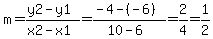 m=%28y2-y1%29%2F%28x2-x1%29=%28-4-%28-6%29%29%2F%2810-6%29=2%2F4=1%2F2