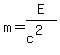 m=E/(c^2)