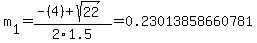 m%5B1%5D+=+%28-%284%29%2Bsqrt%28+22+%29%29%2F2%5C1.5+=+0.23013858660781