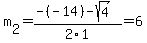m%5B2%5D+=+%28-%28-14%29-sqrt%28+4+%29%29%2F2%5C1+=+6