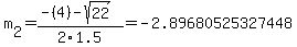 m%5B2%5D+=+%28-%284%29-sqrt%28+22+%29%29%2F2%5C1.5+=+-2.89680525327448