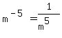 m^(-5)=1/(m^5)