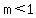 m+%3C1