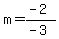 m+=+%28-2%29%2F%28-3%29