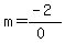 m+=+%28-2%29%2F%280%29