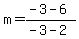 m+=+%28-3+-+6%29+%2F+%28-3+-+2%29