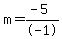 m+=+%28-5%29%2F-1