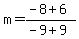 m+=+%28-8%2B6%29%2F%28-9%2B9%29