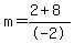 m+=+%282+%2B+8%29%2F-2
