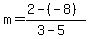 m+=+%282+-+%28-8%29%29%2F%283+-+5%29