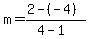 m+=+%282-%28-4%29%29+%2F%284-1%29+