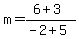 m+=+%286%2B3%29%2F%28-2%2B5%29