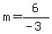 m = 6/(-3)