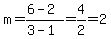 m = (6-2)/(3-1) = 4/2 = 2