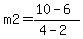 m2=%2810-6%29%2F%284-2%29